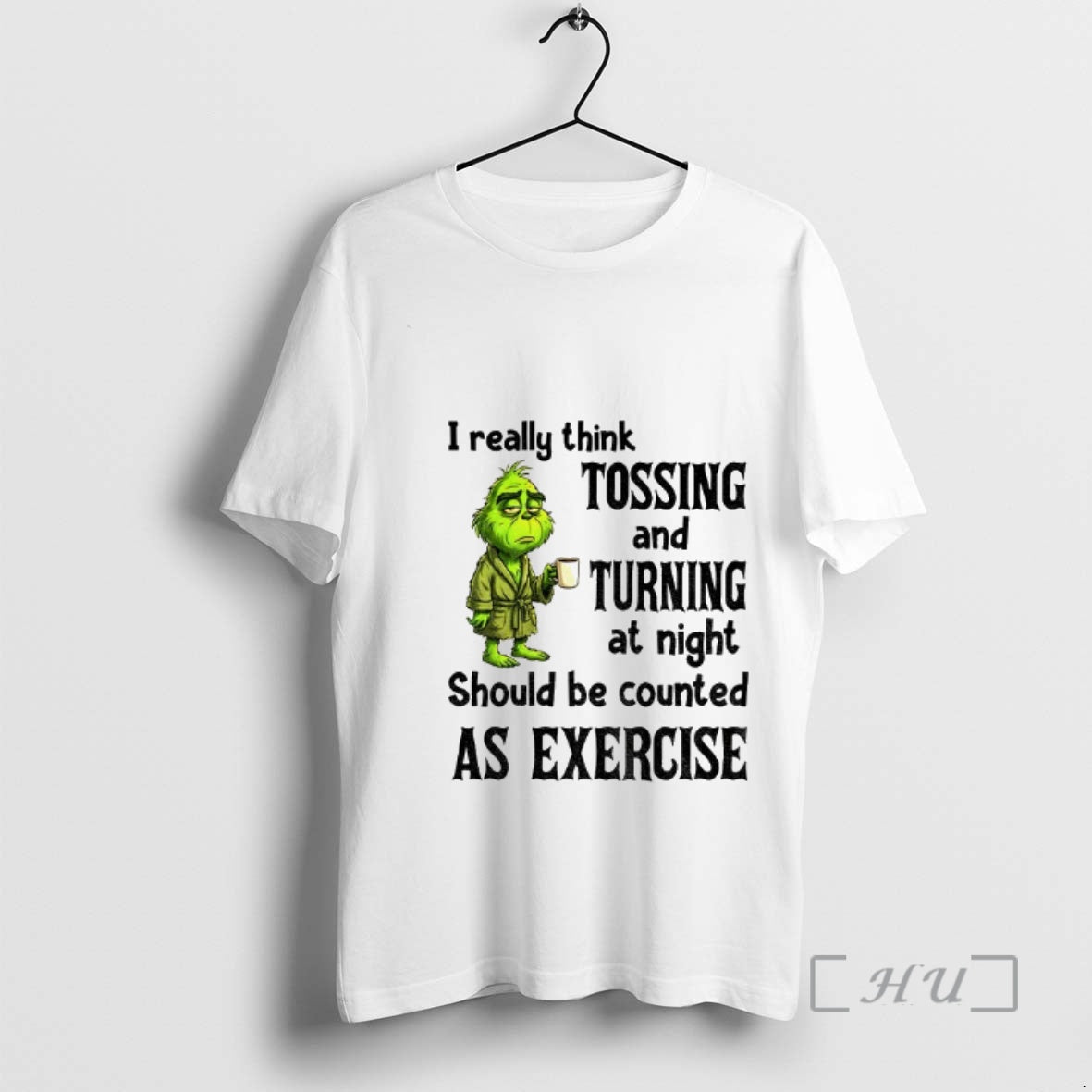 Officials Grinch I Really Think Tossing And Turning At Night Should Be Counted As Exercise T-Shirts, Hoodie, Sweatshirt