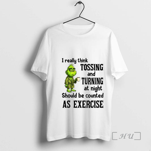 Officials Grinch I Really Think Tossing And Turning At Night Should Be Counted As Exercise T-Shirts, Hoodie, Sweatshirt