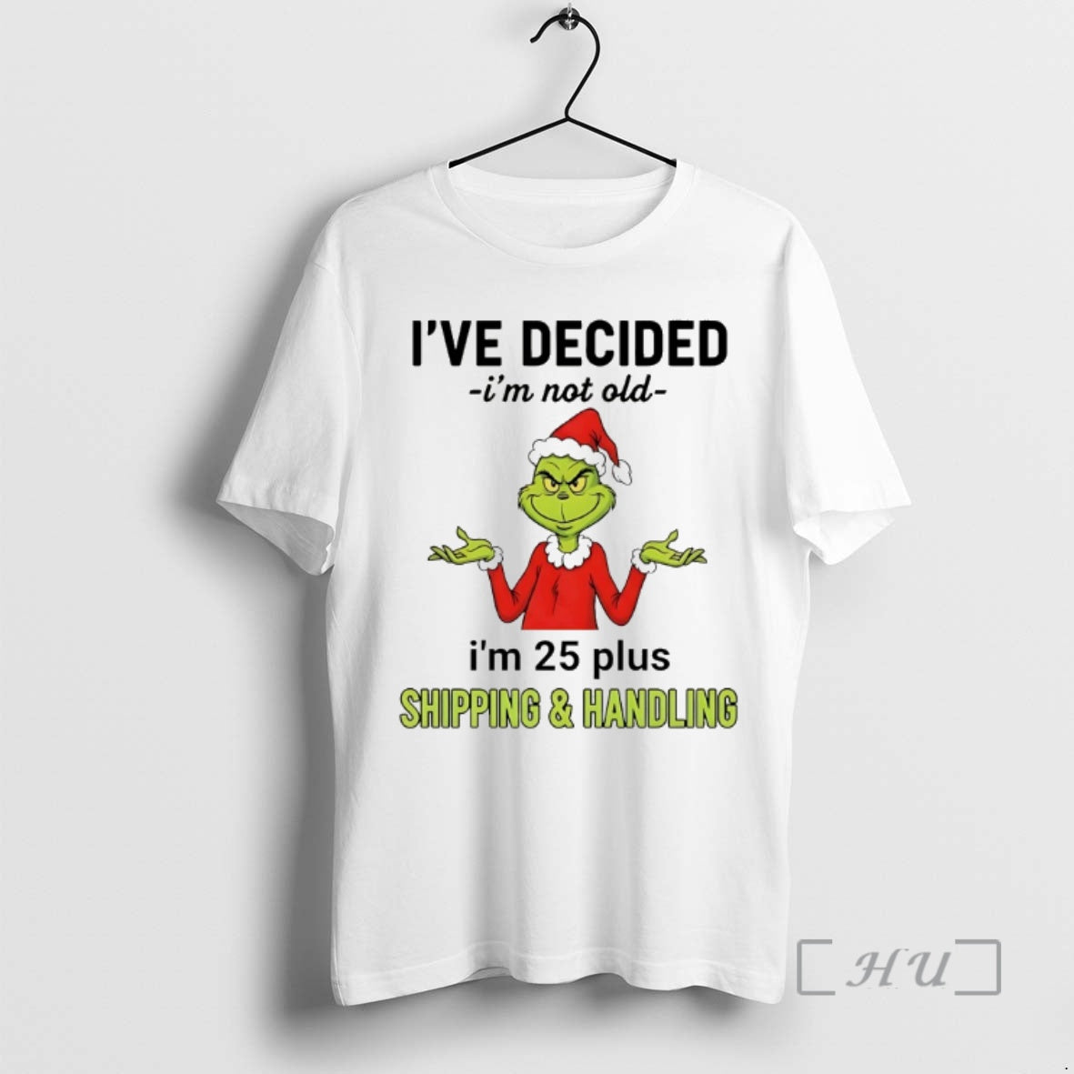 Officials Grinch Ive Decided Im Not Old Im 25 Plus Christmas 2025 Premium T Shirts Hoodie, Sweatshirt | AU18TeeNovaLab.com