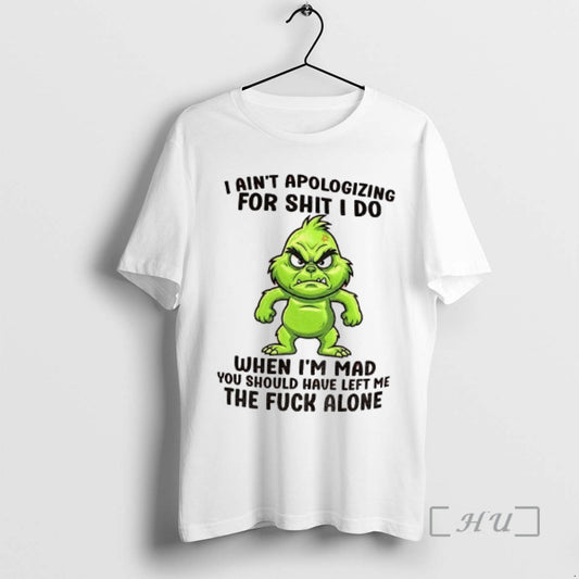 Officials Grinch Santa I Aint Apologizing For Shit I Do When Im Mad You Should T-Shirts, Hoodie, Sweatshirt