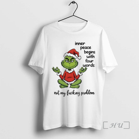 Officials Grinch Santa Inner Peace Begins With Four Words Not My Fucking Problem Christmas Premium T-Shirts, Hoodie,...