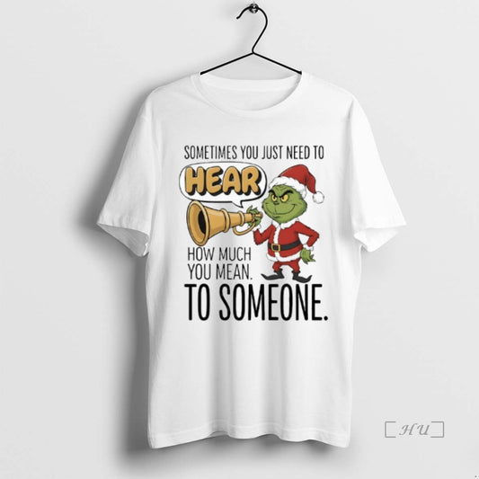 Officials Grinch Santa Sometimes You Just Need To Hear How Much You Mean To Someone T-Shirts, Hoodie, Sweatshirt