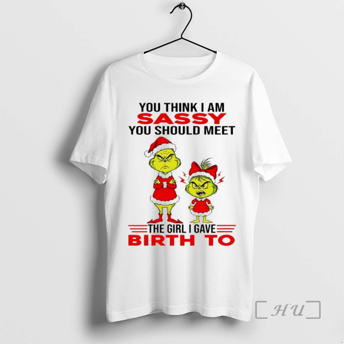Officials Grinch You Think I Am Sassy You Should Meet The Girl I Gave Birth T-Shirts, Hoodie, Sweatshirt | AU18TeeNovaLab.com