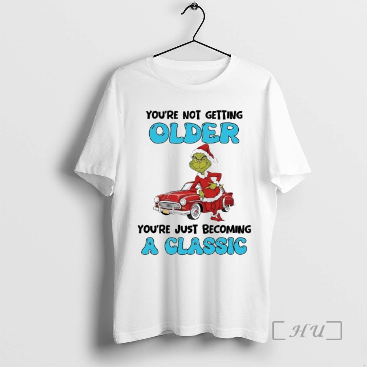 Officials Grinch Youre Not Getting Older Youre Just Becoming A Classic Premium T Shirts Sweater Hoodie, Sweatshirt