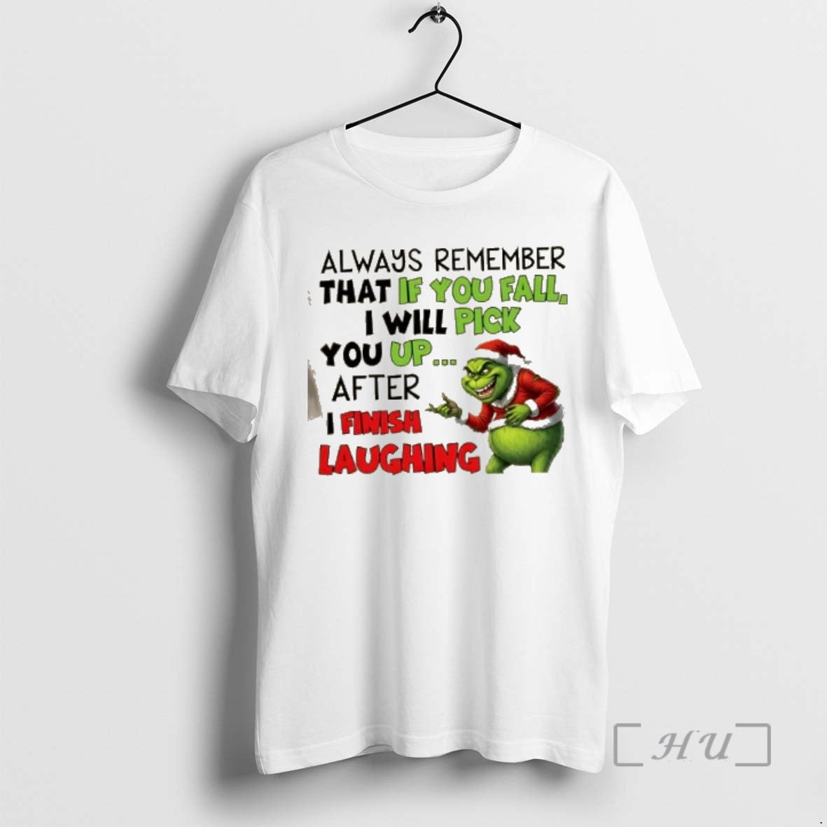 Officials Grinch Always Remember That If You Fall I Will Pick You Up After T-Shirts, Hoodie, Sweatshirt | AU18TeeNovaLab.com