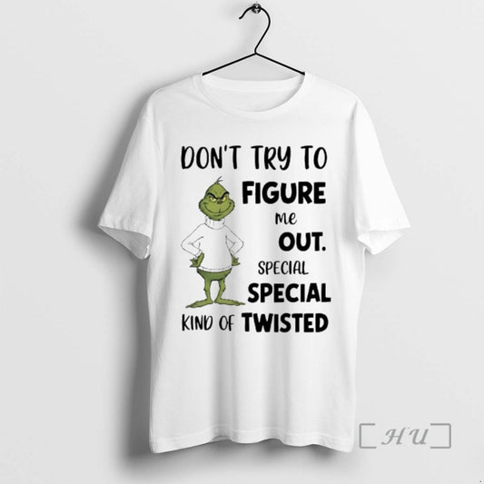 Officials Grinch Dont Try To Figure Me Out Special Kind Of Twisted Premium T Shirts Hoodie, Sweatshirt | AU18TeeNovaLab.com