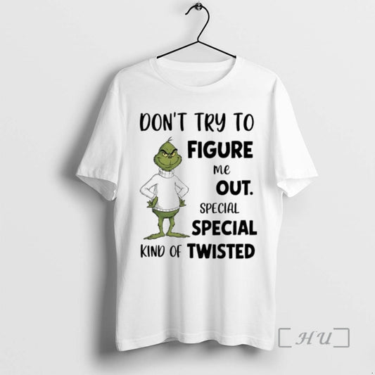 Officials Grinch Dont Try To Figure Me Out Special Special Kind Of Twisted Premium T-Shirts, Hoodie, Sweatshirt