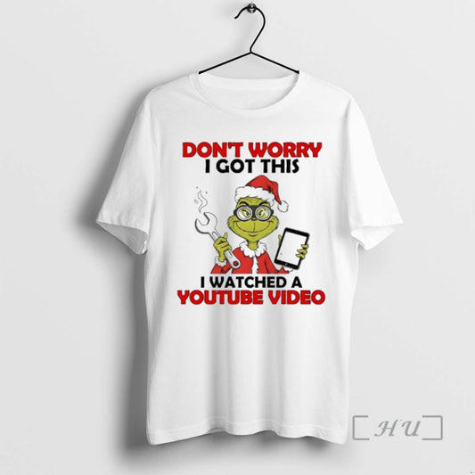 Officials Grinch Dont Worry I Got This I Watched A Youtube Video Premium T Shirts Hoodie, Sweatshirt | AU18TeeNovaLab.com