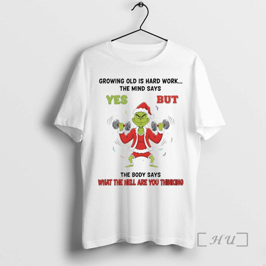 Officials Grinch Growing Old Is Hard Work The Mind Says Yes Christmas Premium T Shirts Hoodie, Sweatshirt