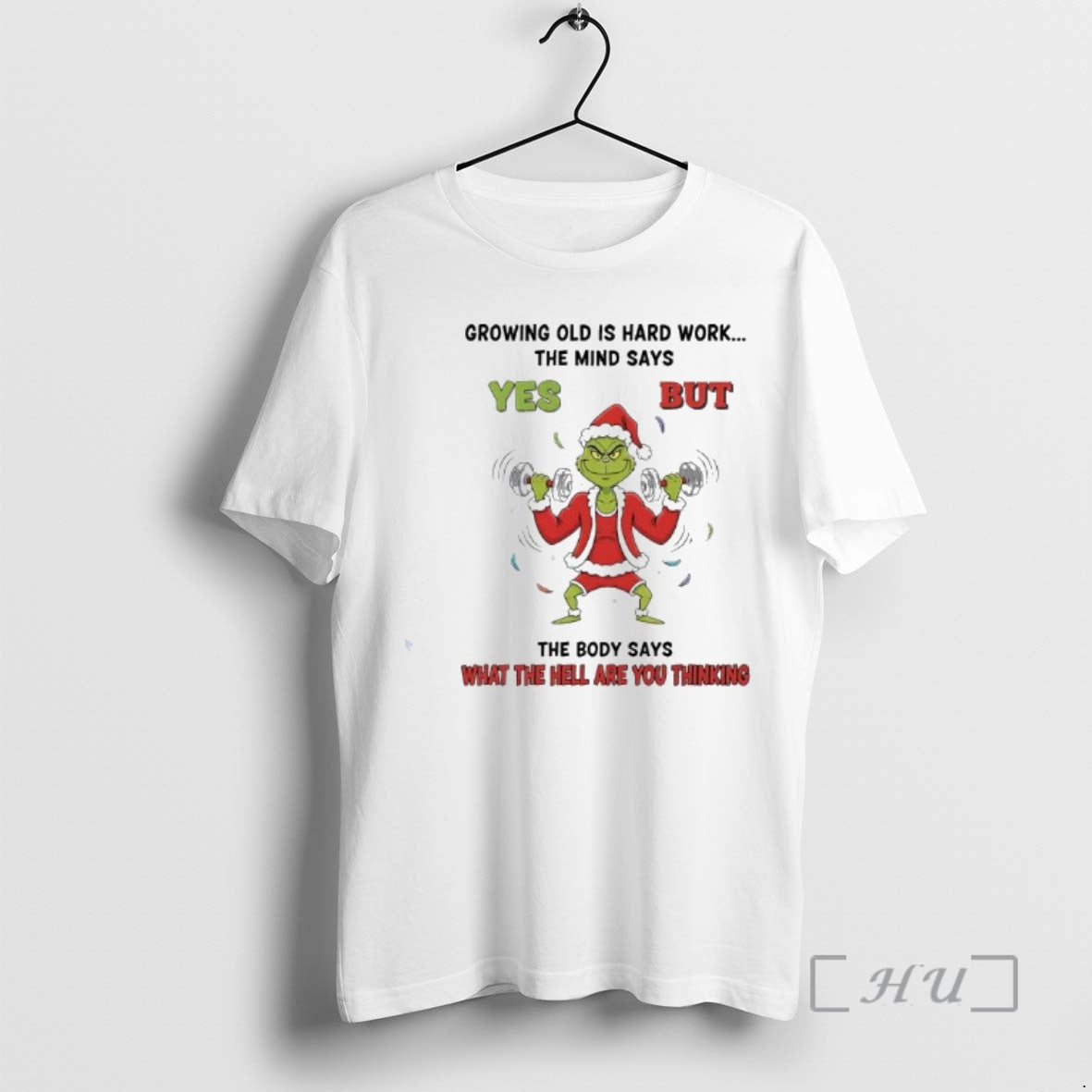 Officials Grinch Growing Old Is Hard Work The Mind Says Yes But The Body Says T-Shirts, Hoodie, Sweatshirt