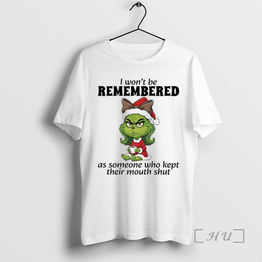 Officials Grinch I Wont Be Remembered As Someone Who Kept Their Mouth Shut Premium T-Shirts, Hoodie, Sweatshirt