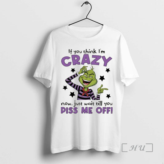 Officials Grinch If You Think Im Crazy Now Just Wait Till You Piss Me Off T-Shirts, Hoodie, Sweatshirt | AU18TeeNovaLab.com