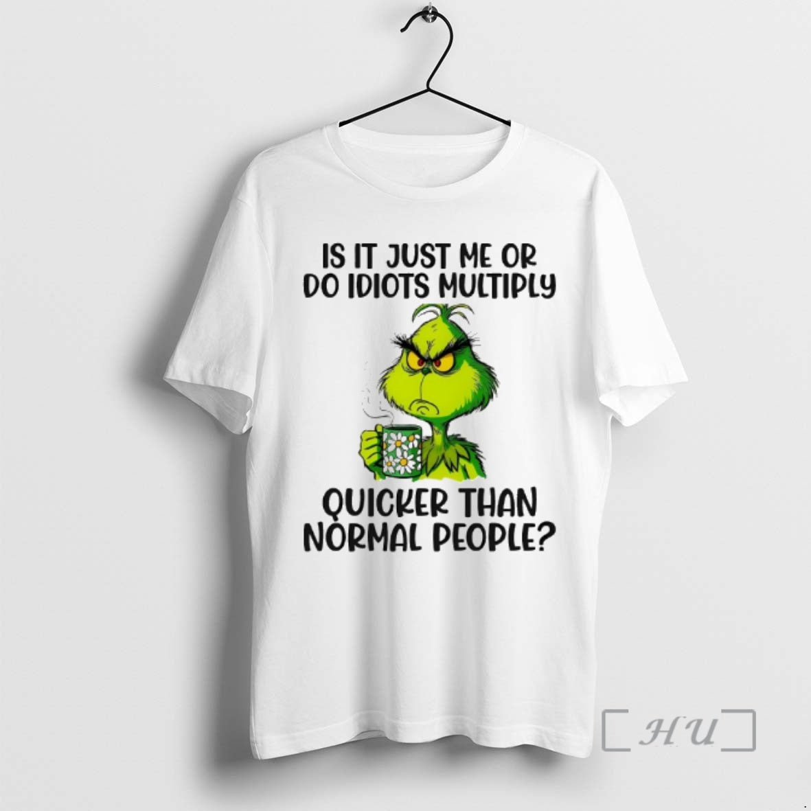 Officials Grinch Is It Just Me Or Do Idiots Multiply Quicker Than Normal People Premium T-Shirts, Hoodie, Sweatshirt