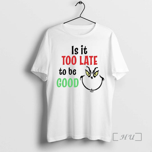 Officials Grinch Is It Too Late To Be Good T-Shirts, Hoodie, Sweatshirt | AU18TeeNovaLab.com