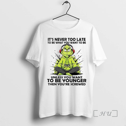 Officials Grinch Its Never Too Late To Be What You Want To Be Unless Premium T-Shirts, Hoodie, Sweatshirt