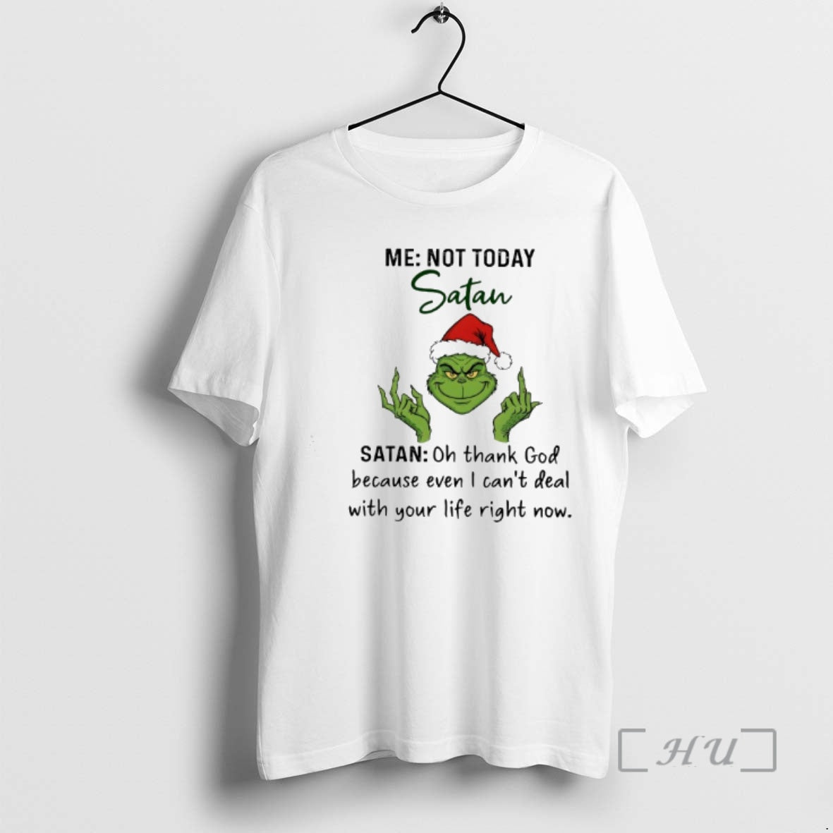 Officials Grinch Me Not Today Satan Oh Thank God Because Even I Cant Deal Premium T-Shirts, Hoodie, Sweatshirt