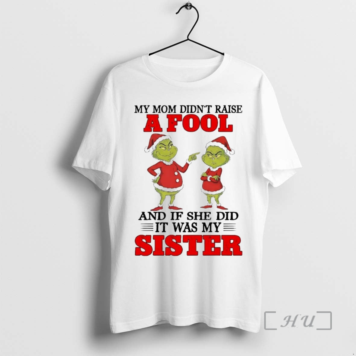 Officials Grinch My Mom Didnt Raise And If She Did It Was My Sister Christmas T-Shirts, Hoodie, Sweatshirt