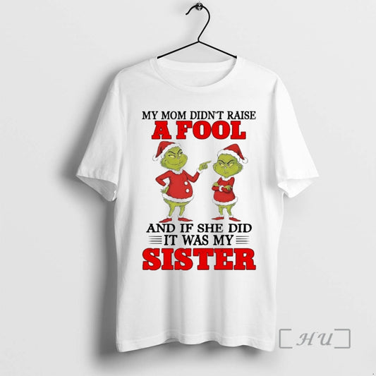 Officials Grinch My Mom Didnt Raise And If She Did It Was My Sister Christmas T-Shirts, Hoodie, Sweatshirt