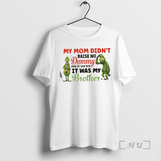 Officials Grinch My Mom Didnt Raise No Dummy And If She Did It Was My T-Shirts, Hoodie, Sweatshirt | AU18TeeNovaLab.com