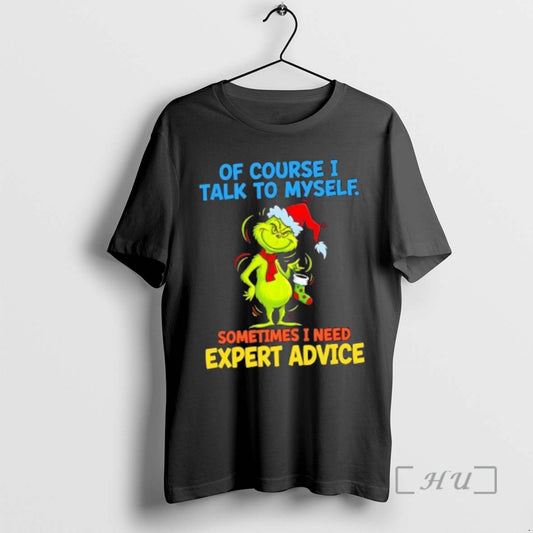 Officials Grinch Of Course I Talk To Myself Sometimes I Need Expert Advice Christmas Premium T-Shirts, Hoodie, Sweatshirt