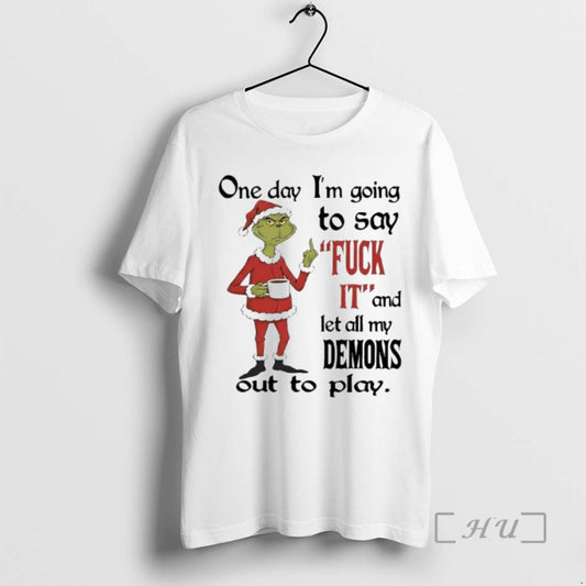Officials Grinch One Day Im Going To Say Fuck 11 And Let All My Demons T-Shirts, Hoodie, Sweatshirt | AU18TeeNovaLab.com