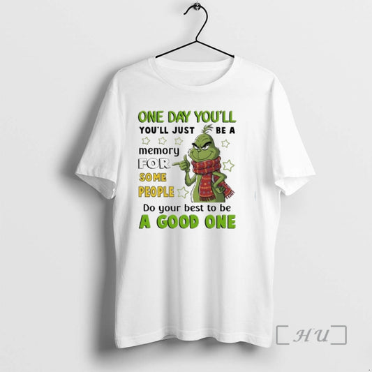 Officials Grinch One Day Youll Youll Just Be A Memory For Some People Premium T-Shirts, Hoodie, Sweatshirt