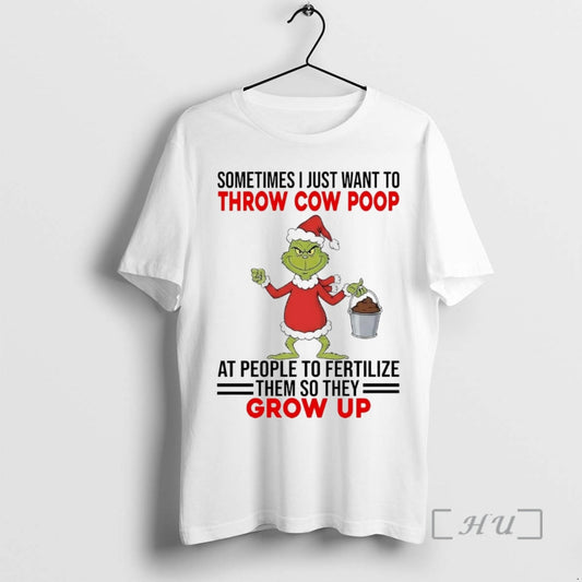 Officials Grinch Sometimes I Just Want To Throw Cow Poop Grow Up Christmas Premium T-Shirts, Hoodie, Sweatshirt