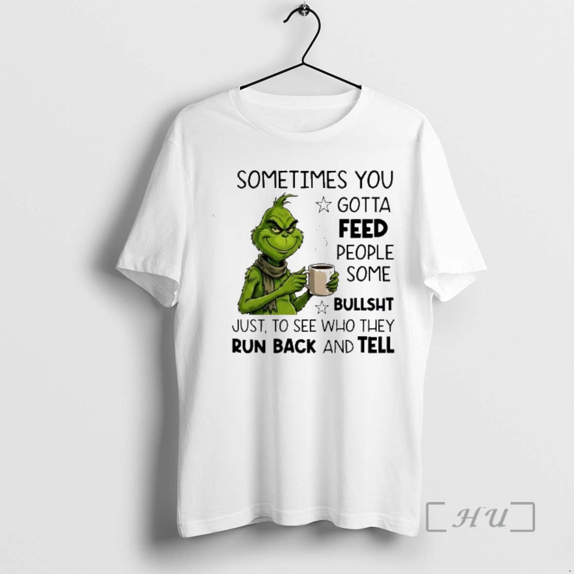 Officials Grinch Sometimes You Gotta Feed People Some Bullsht Just To See Who They Run T-Shirts, Hoodie, Sweatshirt