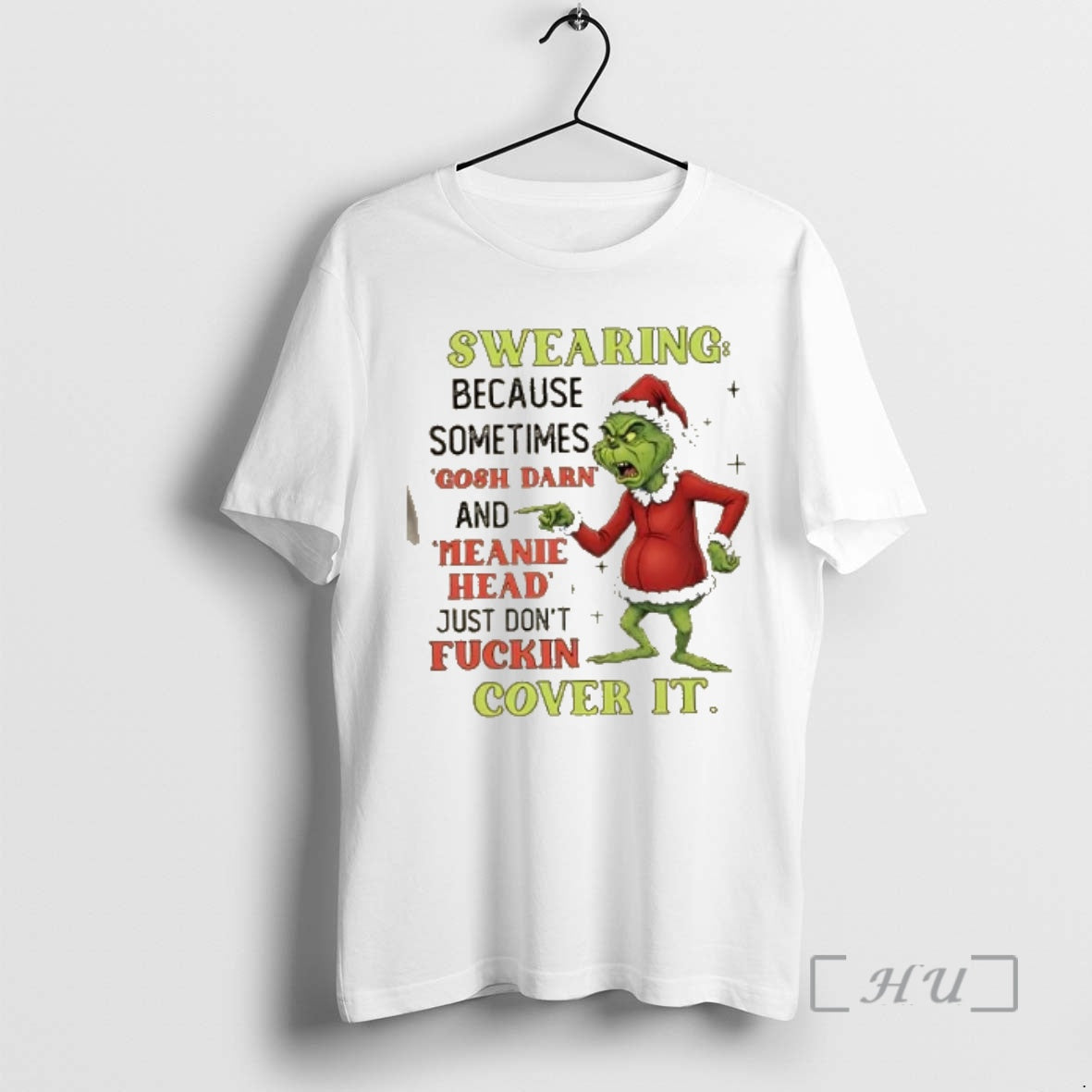 Officials Grinch Swearing Because Sometimes Gosh Darn And Meanie Head Just Dont Fuckin Cover It T-Shirts, Hoodie, Sweatshirt