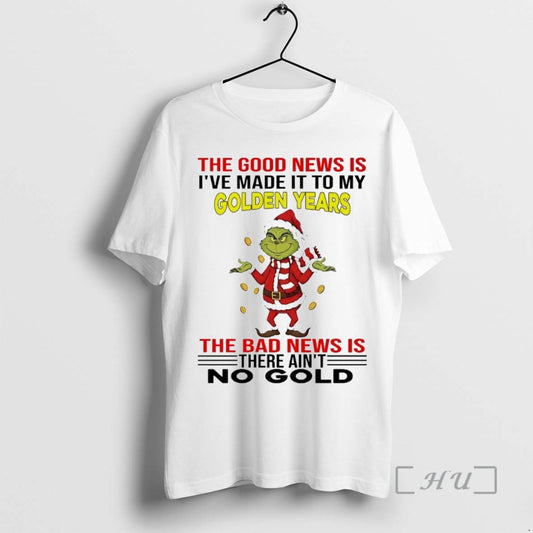 Officials Grinch The Good News Is Ive Made It To My Golden Years Christmas Premium T-Shirts, Hoodie, Sweatshirt