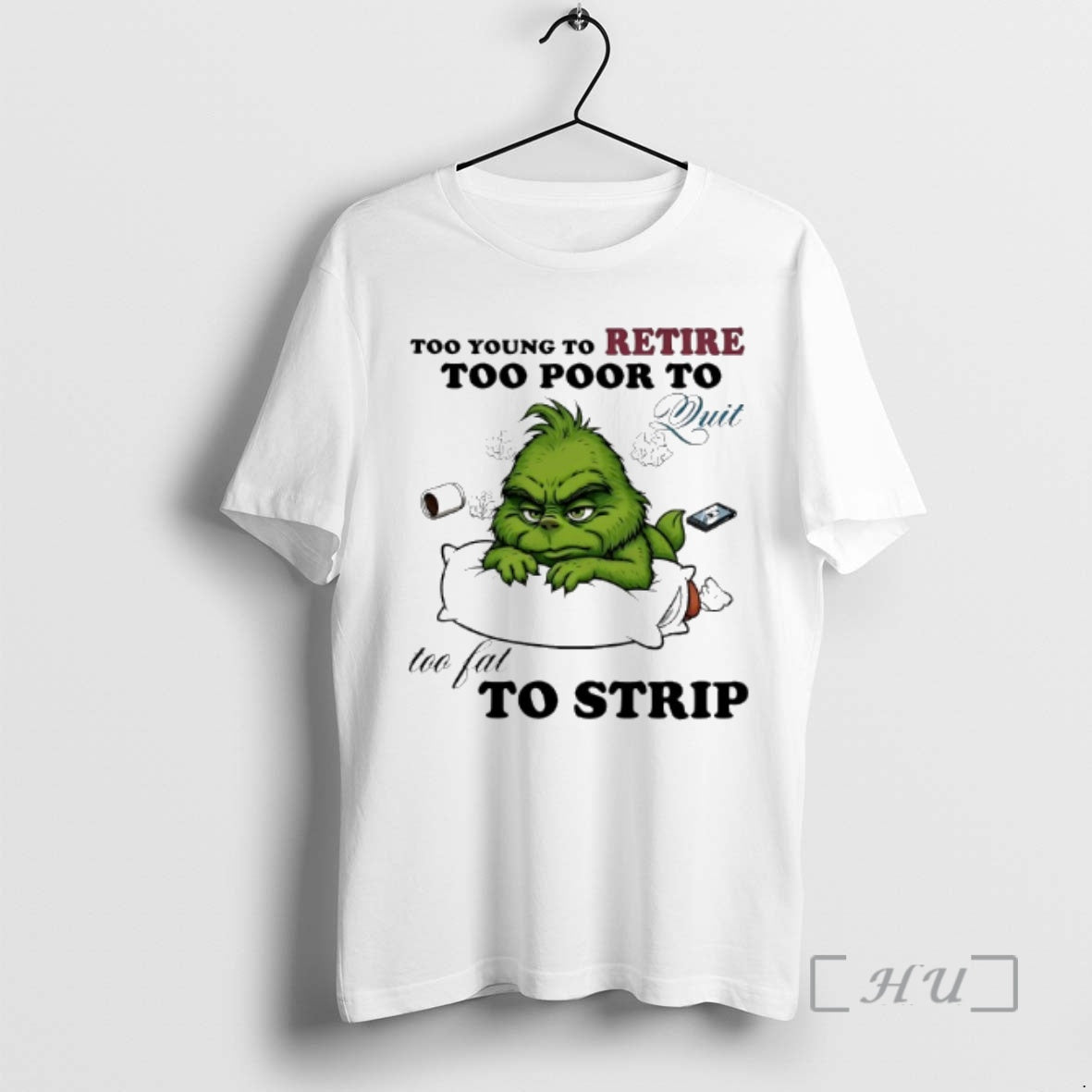 Officials Grinch Too Young To Retire Too Poor To Quit Too Fat To Strip Premium T-Shirts, Hoodie, Sweatshirt