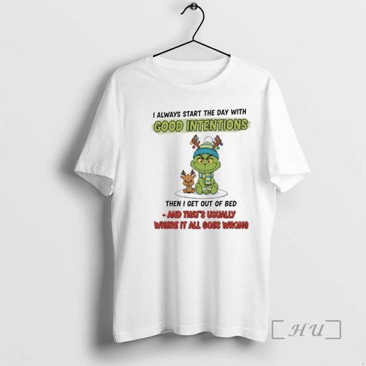 Officials Grinchi Always Start The Day With Good Intentions Then I Get Out Of Bed T-Shirts, Hoodie, Sweatshirt