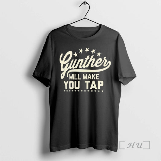 Officials Gunther Will Make You Tap T-Shirts, Hoodie, Sweatshirt | AU18TeeNovaLab.com