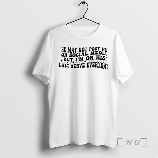 Officials He May Not Post Me On Social Media But Im On His Last Nerve T-Shirts, Hoodie, Sweatshirt | AU18TeeNovaLab.com