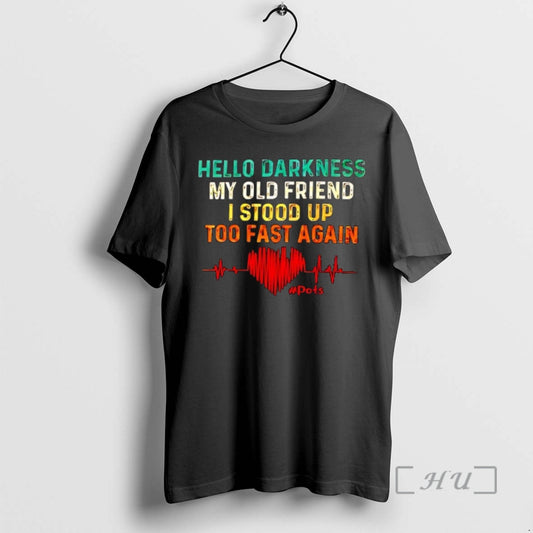 Officials Hello Darkness My Old Friend I Stood Up Too Fast Again Pots Premium T-Shirts, Hoodie, Sweatshirt