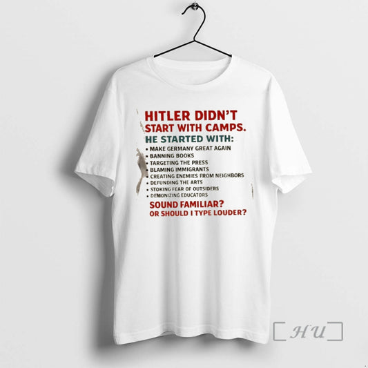 Officials Hitler Didnt Start With Camps He Started With Sound Familiar Or Should I Type T-Shirts, Hoodie, Sweatshirt