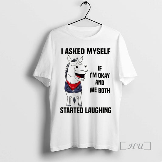 Officials Horse I Asked Myself If Im Okay And We Both Started Laughing Premium T-Shirts, Hoodie, Sweatshirt