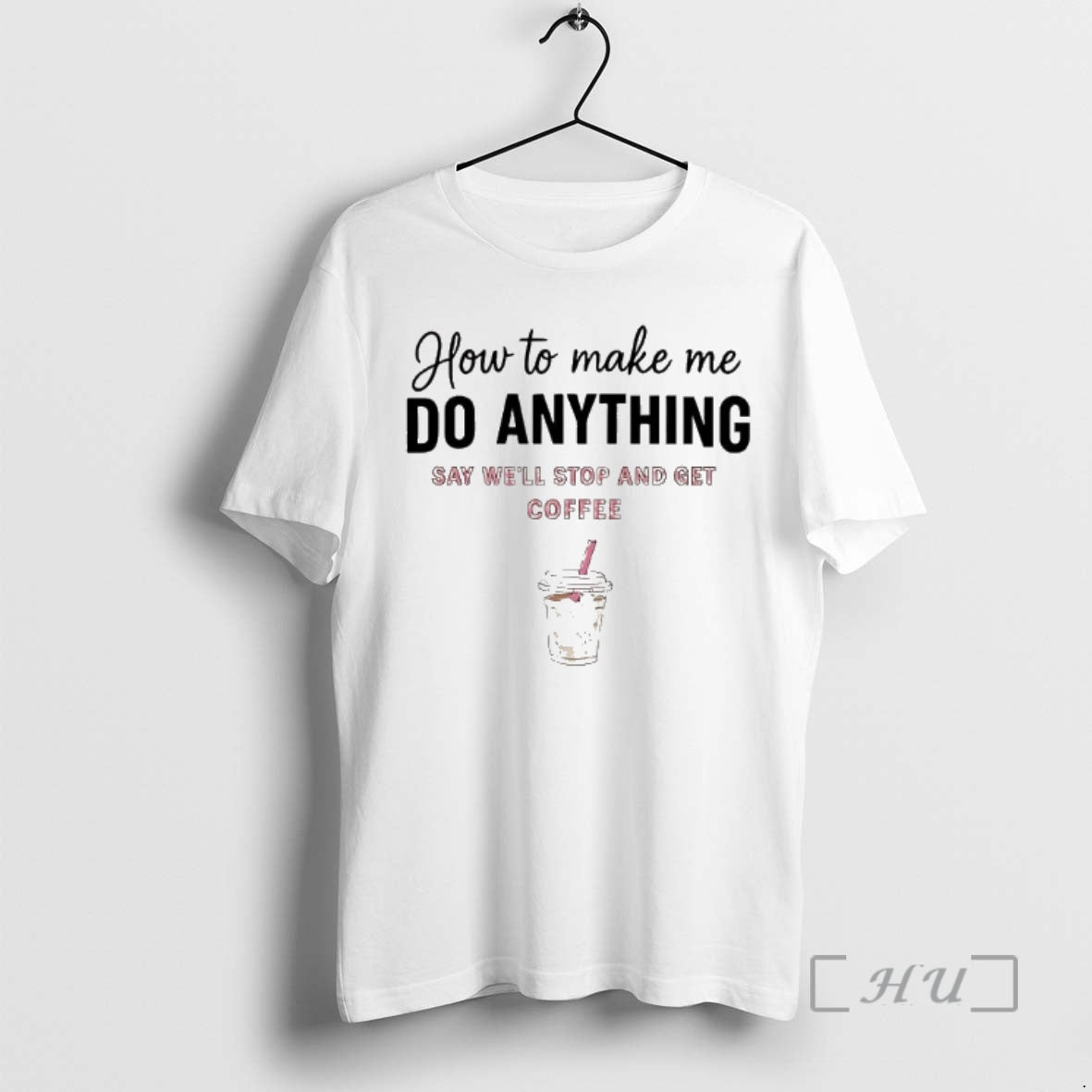 Officials How To Make Me Do Anything Say Well Stop And Get Coffee Premium T-Shirts, Hoodie, Sweatshirt | AU18TeeNovaLab.com