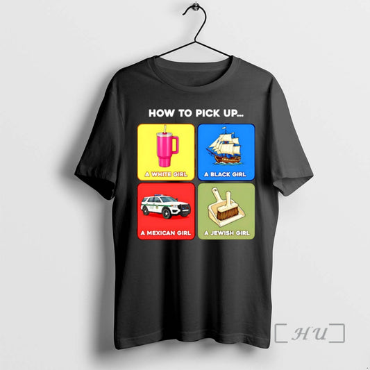 Officials How To Pick Up A White Girl A Black Girl A Mexican Girl T-Shirts, Hoodie, Sweatshirt | AU18TeeNovaLab.com