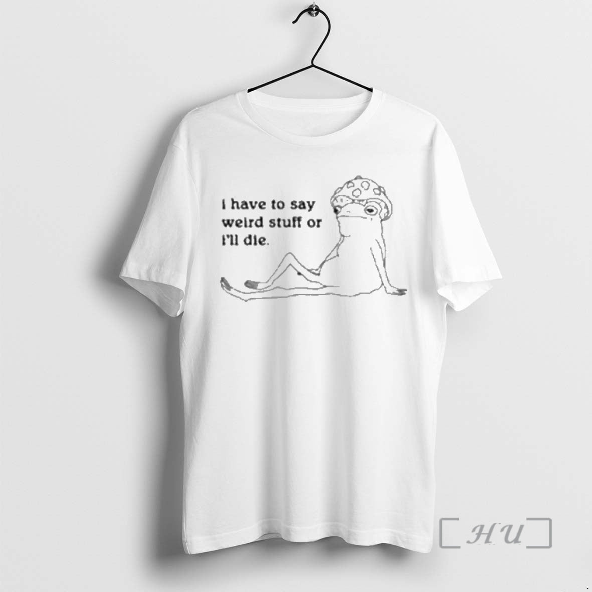 Officials I Have To Say Weird Stuff Of Ill Die T-Shirts, Hoodie, Sweatshirt | AU18TeeNovaLab.com