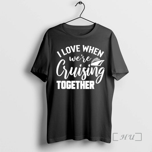Officials I Love When Were Cruisin Together T-Shirts, Hoodie, Sweatshirt | AU18TeeNovaLab.com