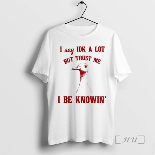 Officials I Say Idk A Lot But Trust Me I Be Knowing Premium T Shirts Hoodie, Sweatshirt | AU18TeeNovaLab.com