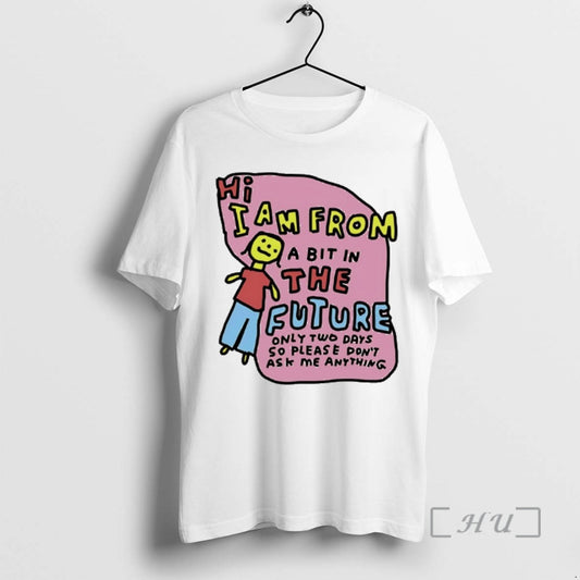 Officials I Am From Two Days In The Future Only Tow Days So Please Dont T-Shirts, Hoodie, Sweatshirt | AU18TeeNovaLab.com