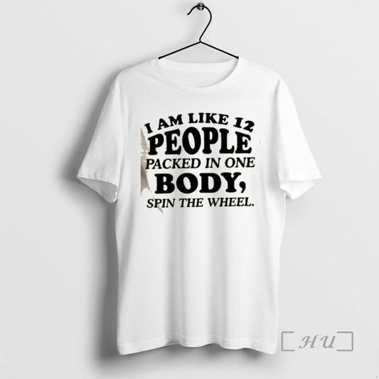 Officials I Am Like 12 People Packed In One Body Spin The Wheel Quote Text T-Shirts, Hoodie, Sweatshirt | AU18TeeNovaLab.com
