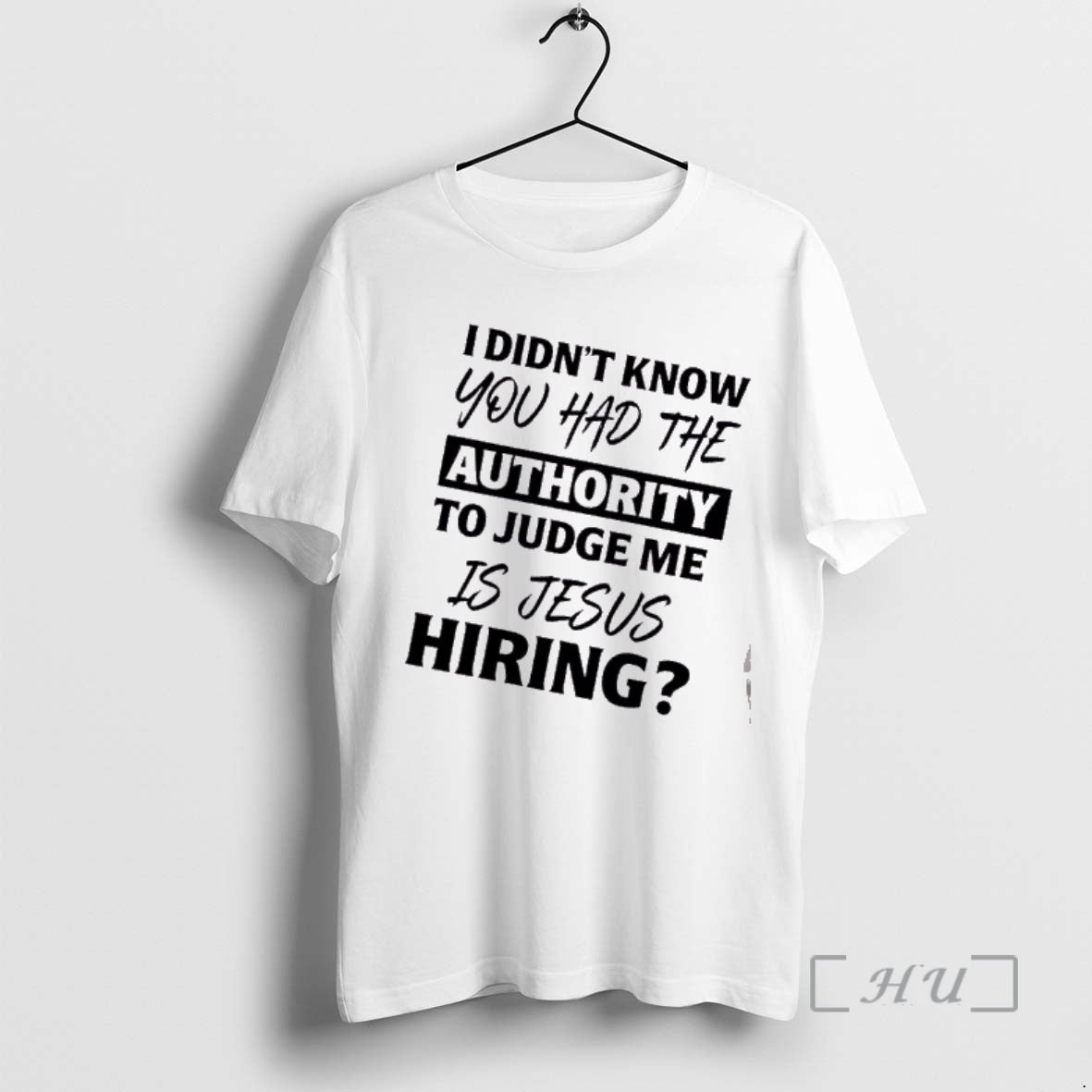 Officials I Didnt Know You Had The Authority To Judge Me Is Jesus Hiring Text T-Shirts, Hoodie, Sweatshirt