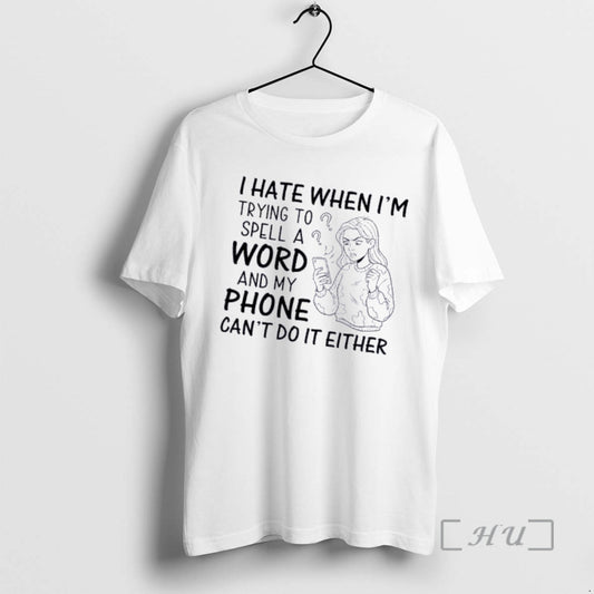 Officials I Hate When Im Trying To Spell A Word And My Phone Cant Do T-Shirts, Hoodie, Sweatshirt | AU18TeeNovaLab.com