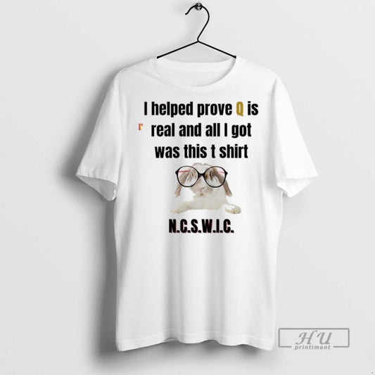 Officials I Helped Prove Q Is Real And All I Got Was This T Shirts