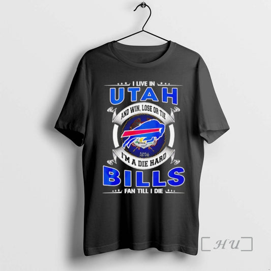 Officials I Live In Utah And Win Lose Or Tie Im A Die Hard Bills T-Shirts, Hoodie, Sweatshirt | AU18TeeNovaLab.com