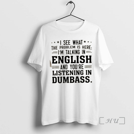 Officials I See What The Problem Is Here Im Talking In English And Youre Listening T-Shirts, Hoodie, Sweatshirt
