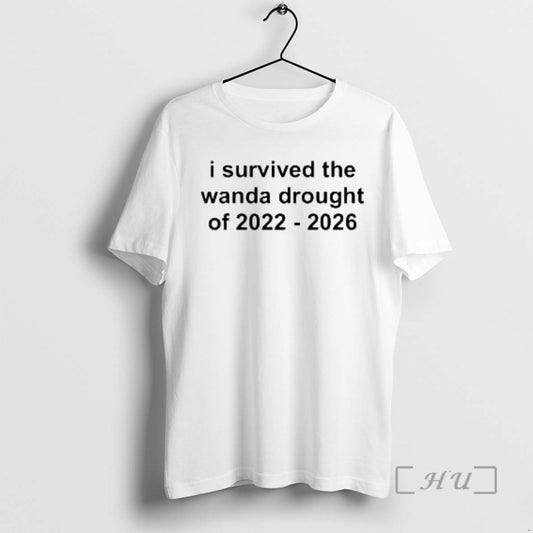 Officials I Survived The Wanda Drought Of 2022 2026 T-Shirts, Hoodie, Sweatshirt | AU18TeeNovaLab.com